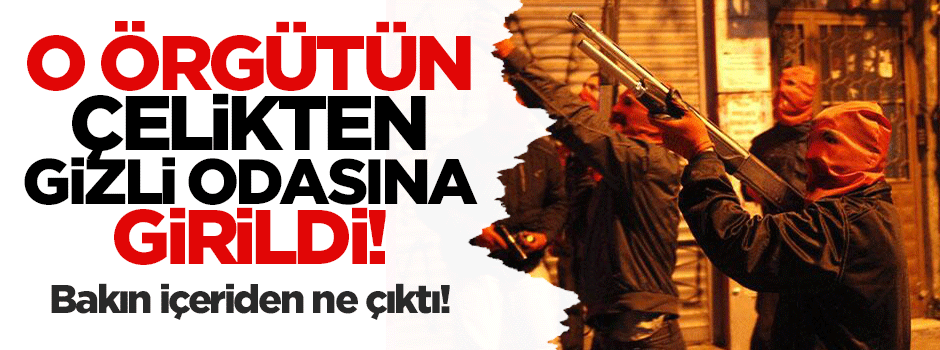 DHKP-C'nin çelikten gizli odasına girildi!