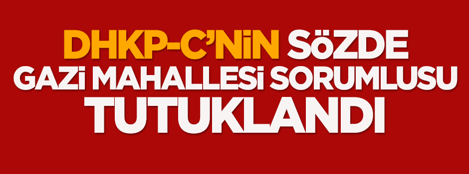 DHKP-C'nin sözde Gazi Mahallesi sorumlusu tutuklandı