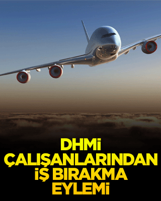 DHMİ çalışanlarından iş bırakma eylemi