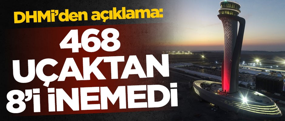 DHMİ'den açıklama: 468 uçaktan 8'i inemedi