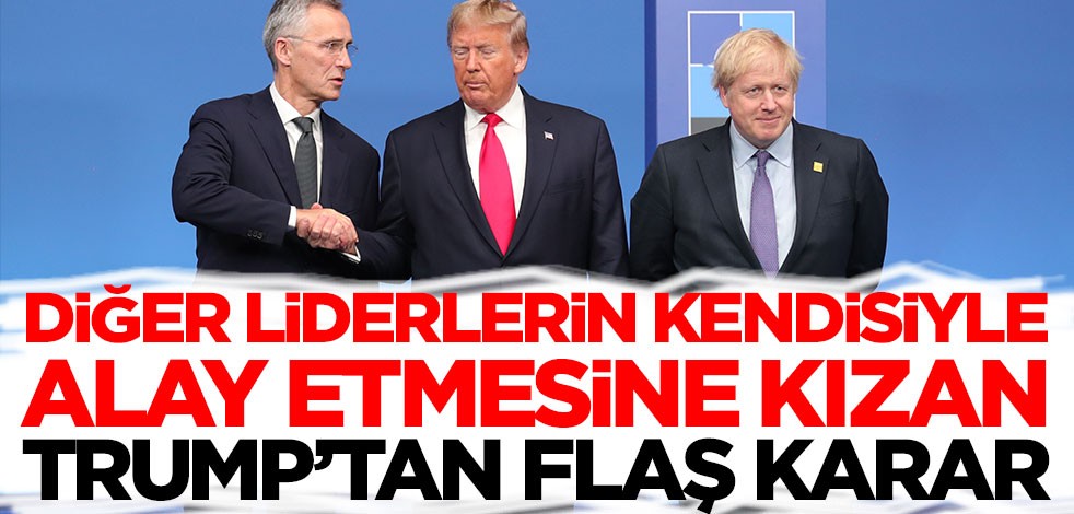 Diğer liderlerin kendisiyle alay etmesine kızan ABD Başkanı Trump'tan flaş karar