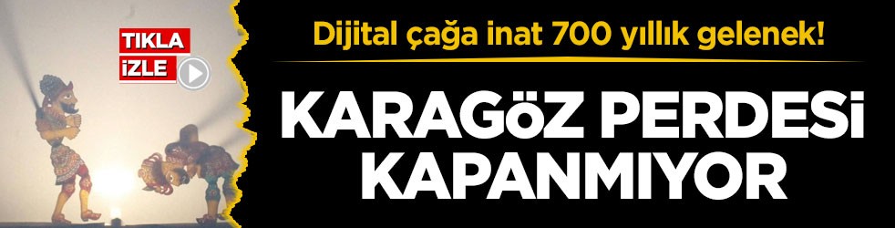 Dijital çağa inat 700 yıllık gelenek! Karagöz perdesi kapanmıyor
