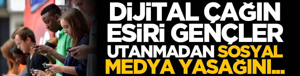 Dijital çağın esiri gençler, utanmadan sosyal medya yasağını...