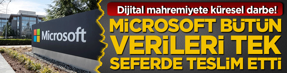 Dijital mahremiyete küresel darbe! Microsoft bütün verileri tek seferde teslim etti