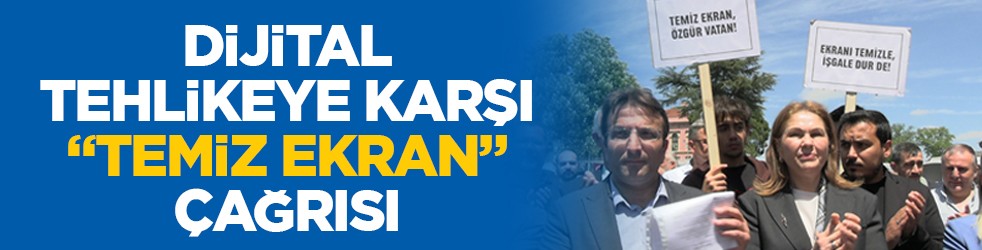 Dijital tehlikeye karşı “Temiz Ekran” çağrısı