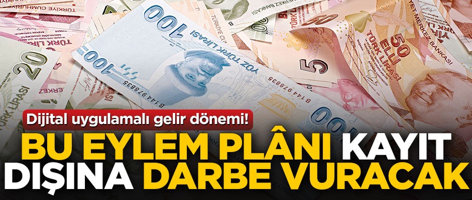 Dijital uygulamalı gelir dönemi! Bu eylem plânı kayıt dışına darbe vuracak