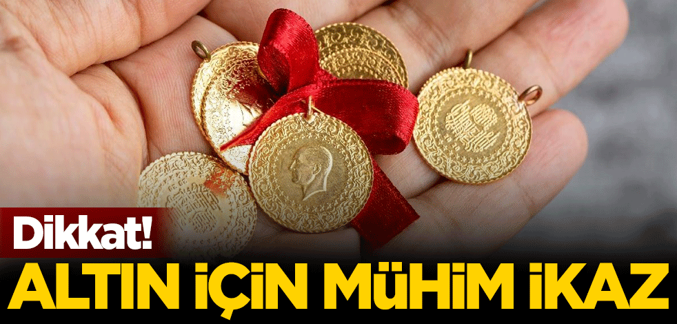 Dikkat! Altın için mühim ikaz