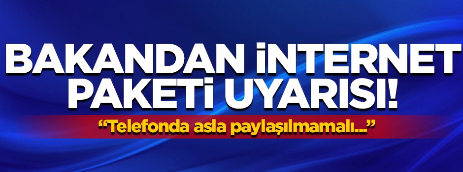 Dikkat! 'Bakandan' internet paketi uyarısı