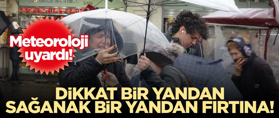 Dikkat bir yandan sağanak bir yandan fırtına!
