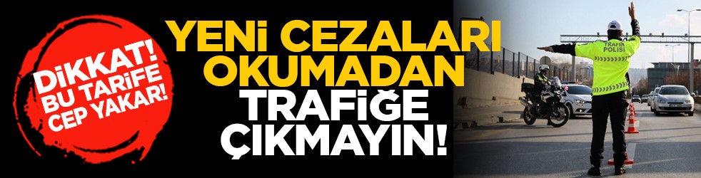 Dikkat! Bu tarife cep yakar! Yeni cezaları okumadan trafiğe çıkmayın!