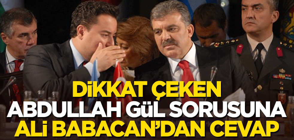 Dikkat çeken Abdullah Gül sorusuna Ali Babacan'dan cevap