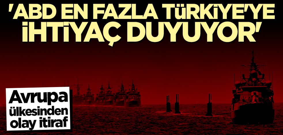 Dikkat çeken açıklama: ABD en fazla Türkiye'ye ihtiyaç duyuyor