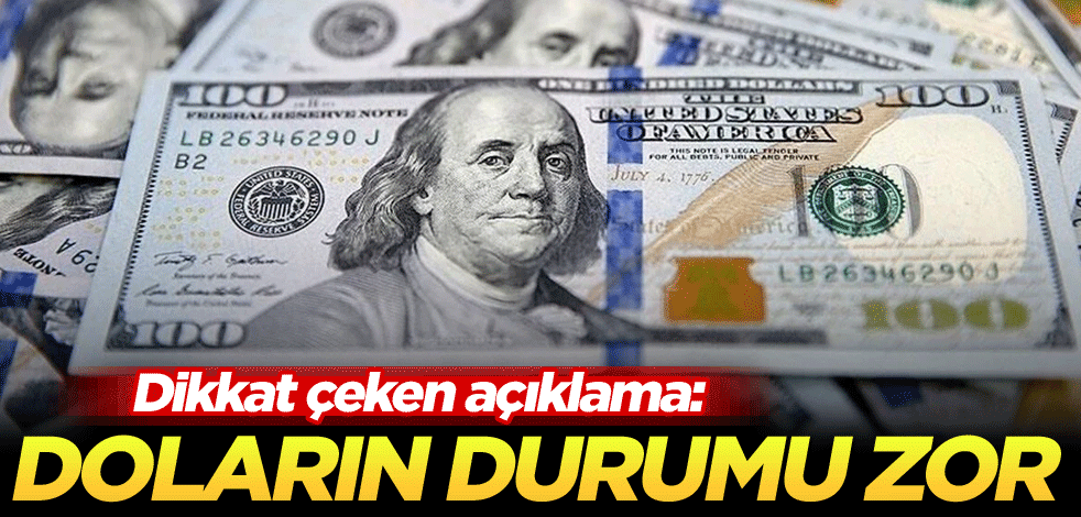 Dikkat çeken açıklama: Doların durumu zor