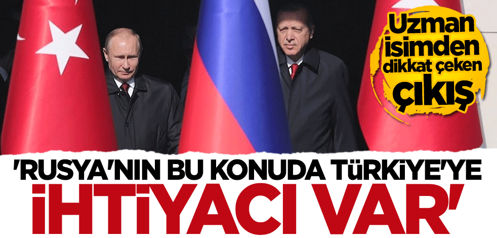 Dikkat çeken açıklama: Rusya'nın Türkiye'nin yardımına ihtiyacı var