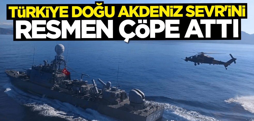 Dikkat çeken açıklama: Türkiye Doğu Akdeniz Sevr'ini çöpe attı