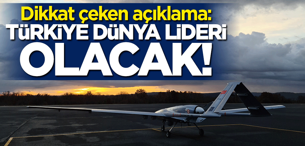 Dikkat çeken açıklama: Türkiye dünya lideri olacak