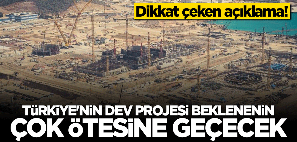 Dikkat çeken açıklama: Türkiye'nin dev projesi beklenenin çok ötesine geçecek