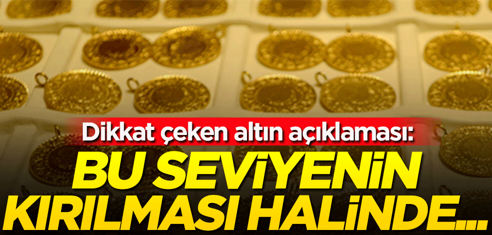 Dikkat çeken altın açıklaması: Bu seviyenin kırılması halinde...