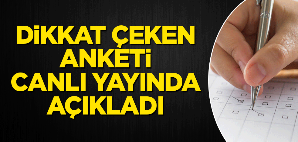 Dikkat çeken anketi canlı yayında açıkladı