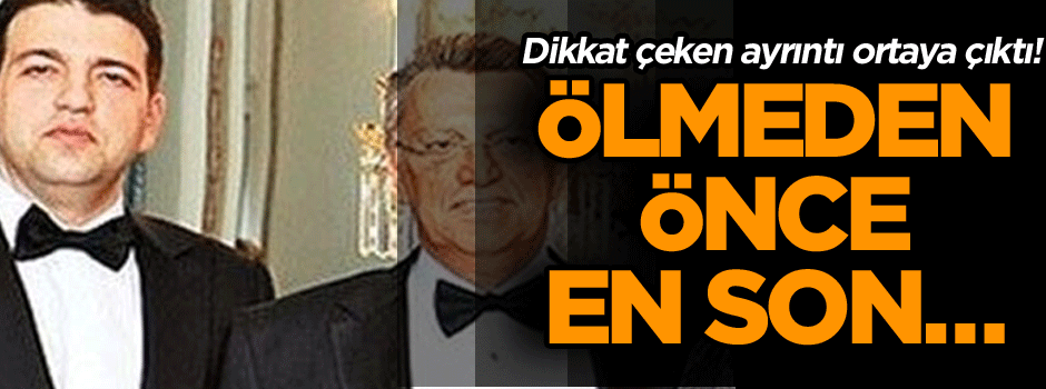 Dikkat çeken ayrıntı! Ölmeden önce en son babasını arayıp...