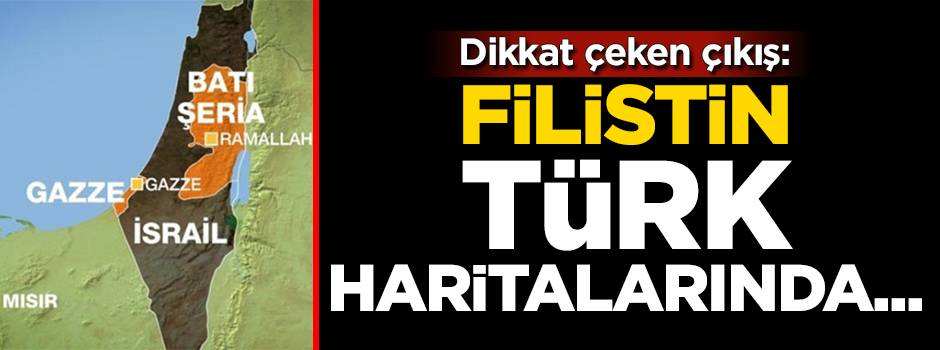 Dikkat çeken çıkış: Filistin Türk haritalarında devlet olarak gösterilsin