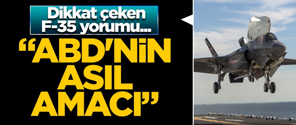 Dikkat çeken F-35 yorumu... ABD'nin asıl amacı...
