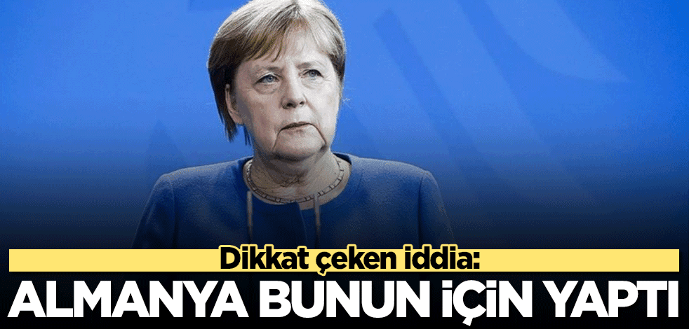 Dikkat çeken iddia: Almanya bunun için yaptı
