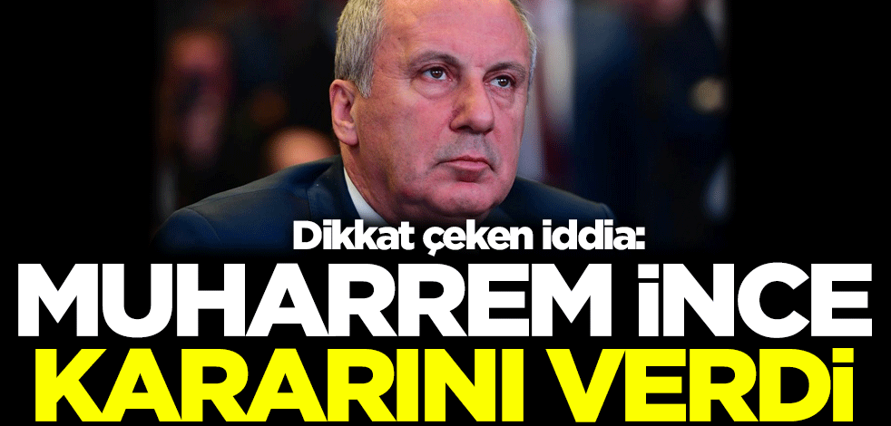Dikkat çeken iddia: Muharrem İnce kararını verdi