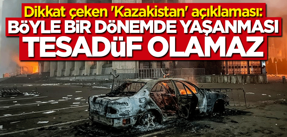 Dikkat çeken Kazakistan açıklaması: Tesadüf olamaz
