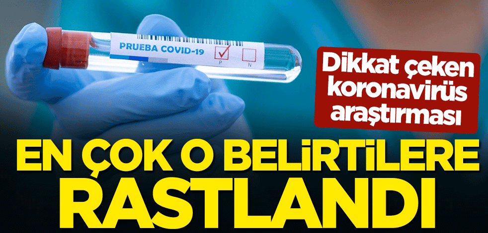 Dikkat çeken koronavirüs araştırması... En çok o belirtilere rastlandı