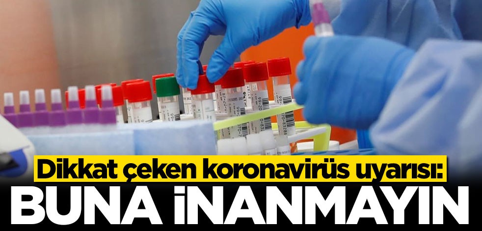 Dikkat çeken koronavirüs uyarısı: Her ilaç buldum diyene inanmayın