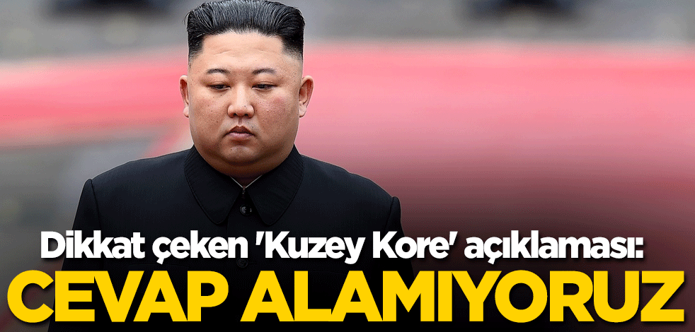 Dikkat çeken 'Kuzey Kore' açıklaması: Cevap alamıyoruz