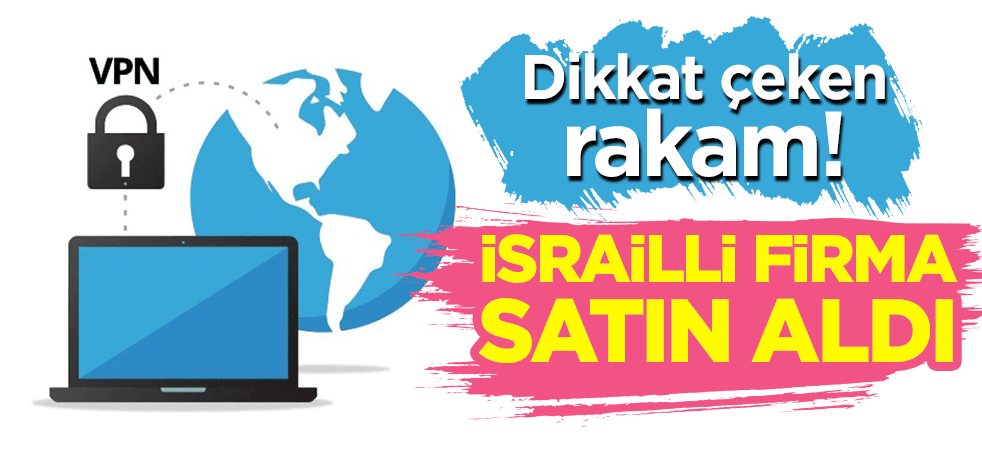 Dikkat çeken rakam! İsrailliler, teknoloji firmasını satın aldı