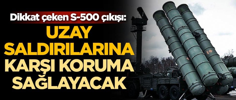 Dikkat çeken S-500 açıklaması: Uzay saldırılarına karşı koruma sağlayacak