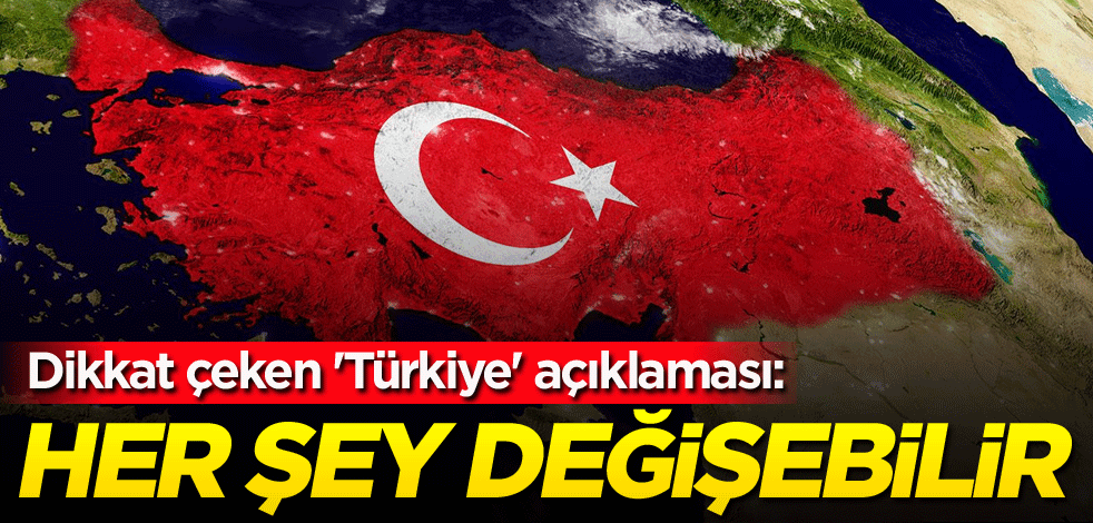 Dikkat çeken 'Türkiye' açıklaması: Her şey değişebilir