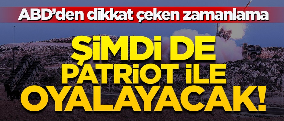 Dikkat çeken zamanlama! ABD bu kez Patriot ile oyalayacak