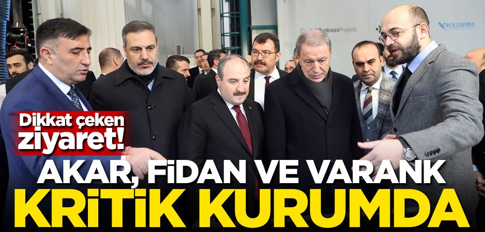 Dikkat çeken ziyaret! Akar, Fidan ve Varank kritik kurumda