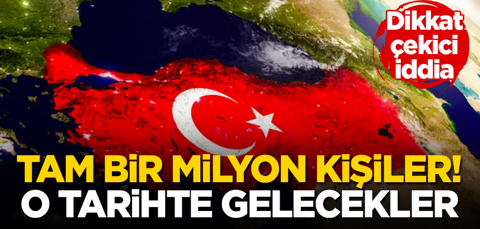 Dikkat çekici "Türkiye" iddiası! Tam bir milyon kişiler! O tarihte gelecekler
