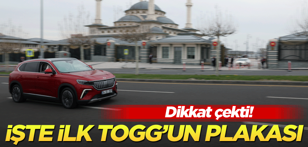 Dikkat çekti! İşte ilk Togg'un plakası