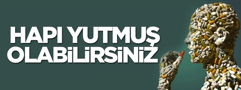 Dikkat! Gerçekten hapı yutmuş olabilirsiniz