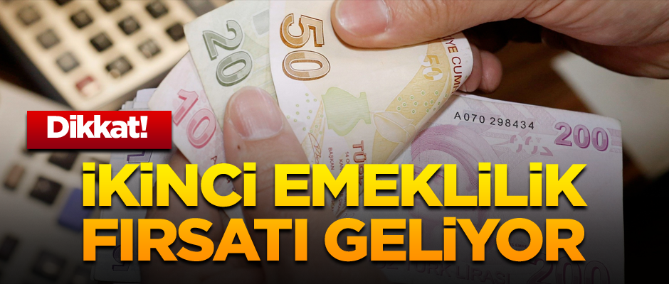 Dikkat! İkinci emeklilik fırsatı geliyor