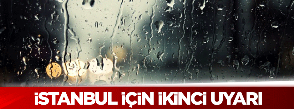 Dikkat! İstanbul için ikinci uyarı