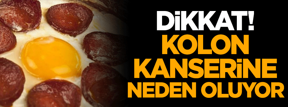 Dikkat! Kolon kanserine neden oluyor