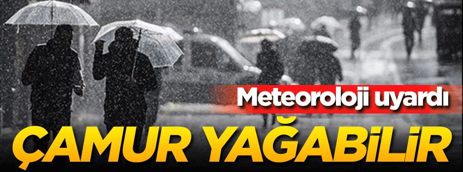 Dikkat! Meteoroloji uyardı... Çamur yağabilir...