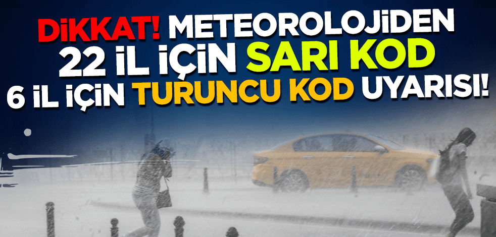 Dikkat! Meteorolojiden 22 il için sarı, 6 il için turuncu kod uyarısı