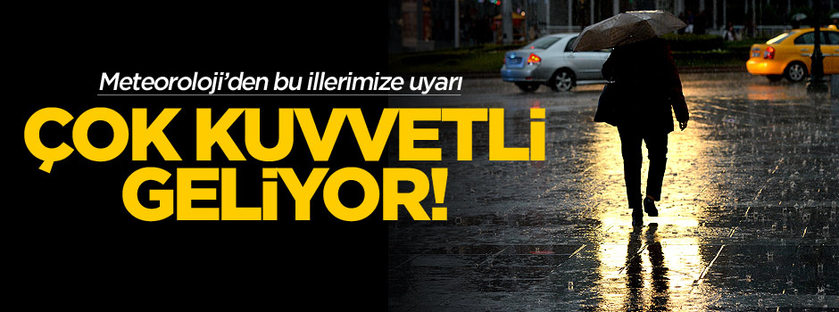 Dikkat! Meteoroloji'den kuvvetli yağış uyarısı
