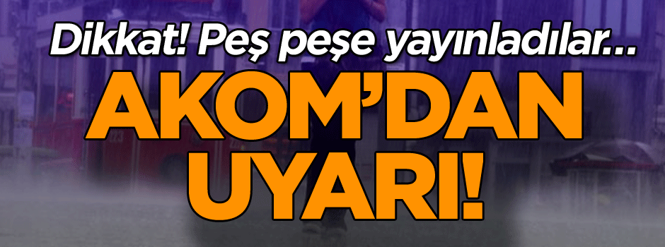 Dikkat! Peş peşe yayınladılar… AKOM’dan şiddetli yağış uyarısı!