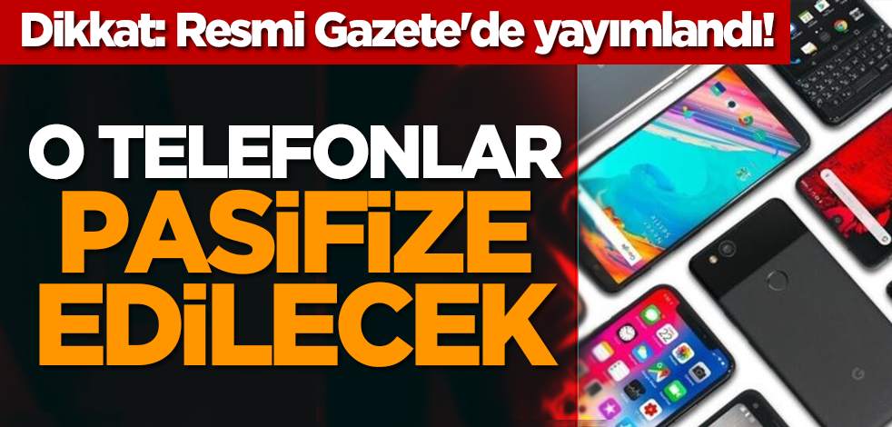 Dikkat: Resmi Gazete'de yayımlandı! O telefonlar pasifize edilecek