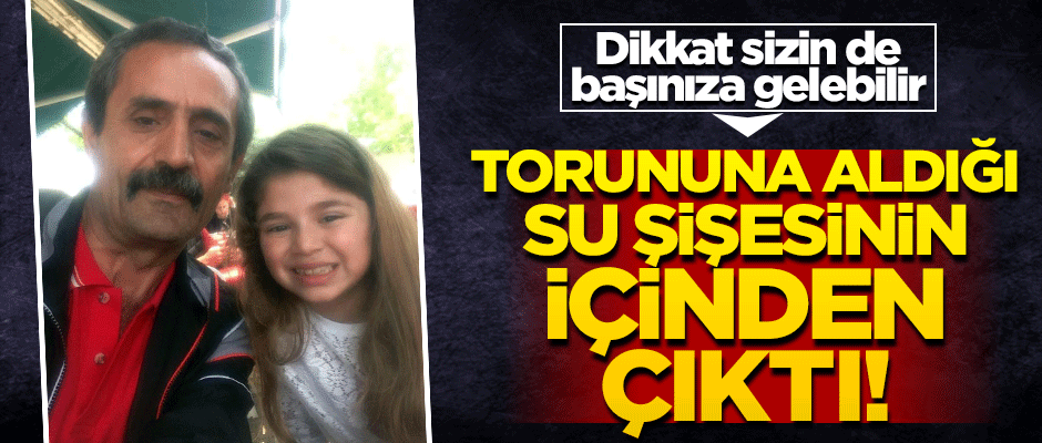 Dikkat sizin de başınıza gelebilir! Torununa aldığı su şişesinden alkol çıktı
