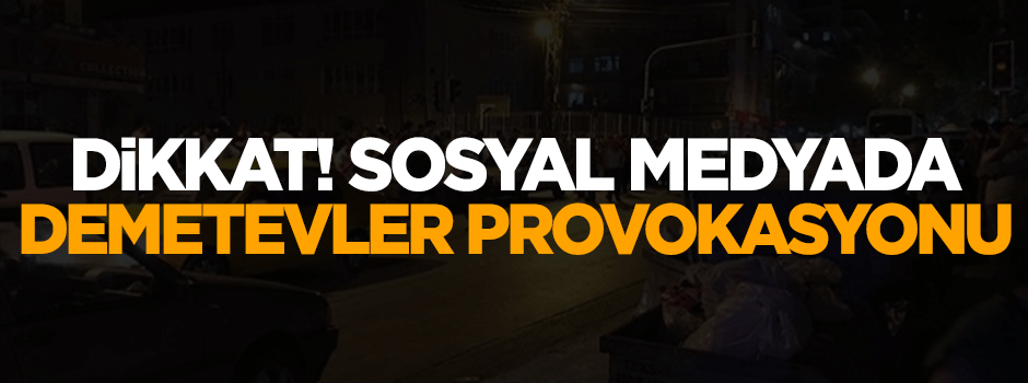 Dikkat! Sosyal medyada Demetevler provokasyonu